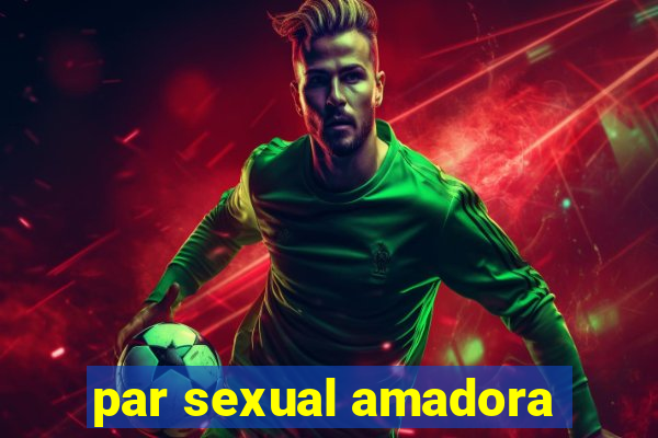 par sexual amadora